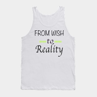 From Wish to Reality Tank Top